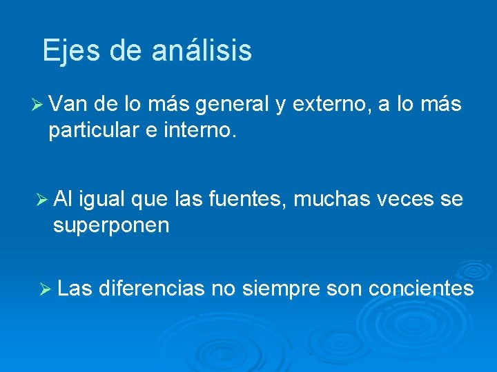 Ejes de análisis Ø Van de lo más general y externo, a lo más