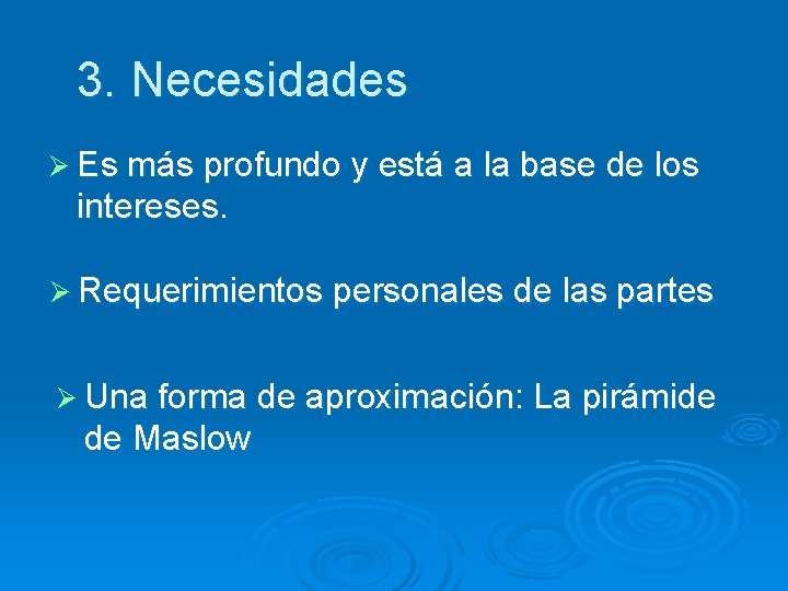 3. Necesidades Ø Es más profundo y está a la base de los intereses.