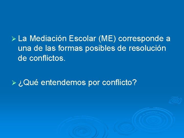 Ø La Mediación Escolar (ME) corresponde a una de las formas posibles de resolución