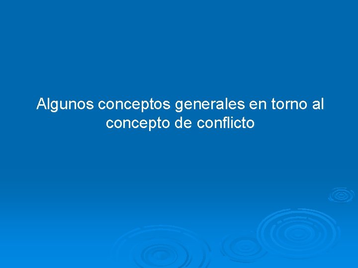 Algunos conceptos generales en torno al concepto de conflicto 