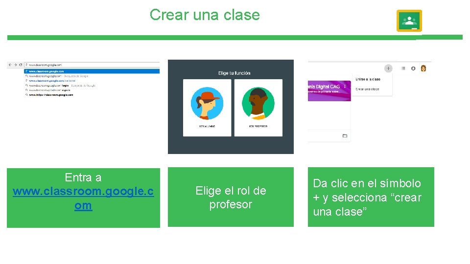 Crear una clase Entra a www. classroom. google. c om Elige el rol de