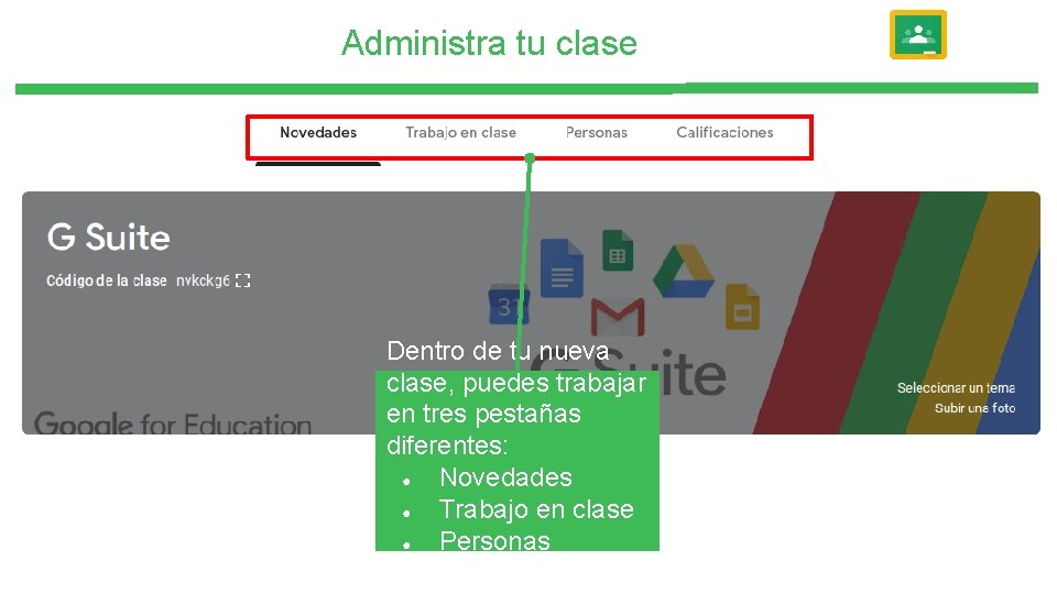 Administra tu clase Dentro de tu nueva clase, puedes trabajar en tres pestañas diferentes: