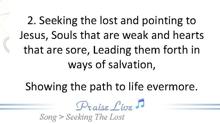 2. Seeking the lost and pointing to Jesus, Souls that are weak and hearts