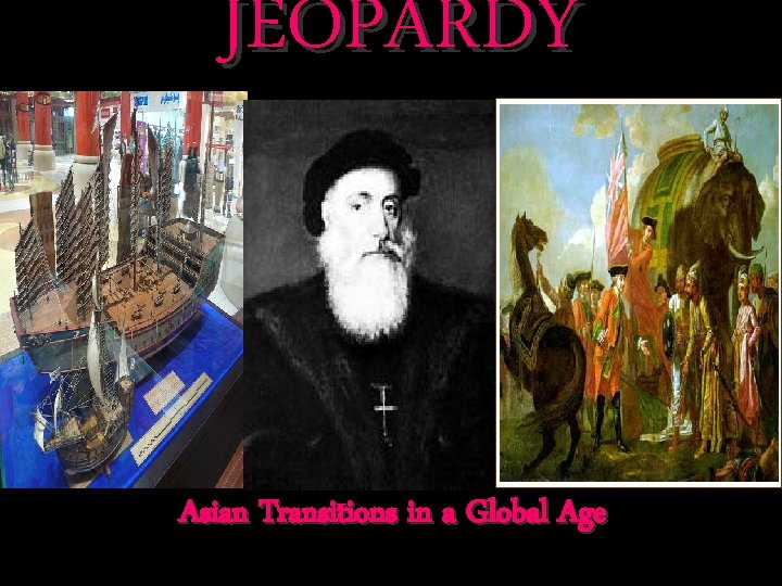 JEOPARDY Asian Transitions in a Global Age 