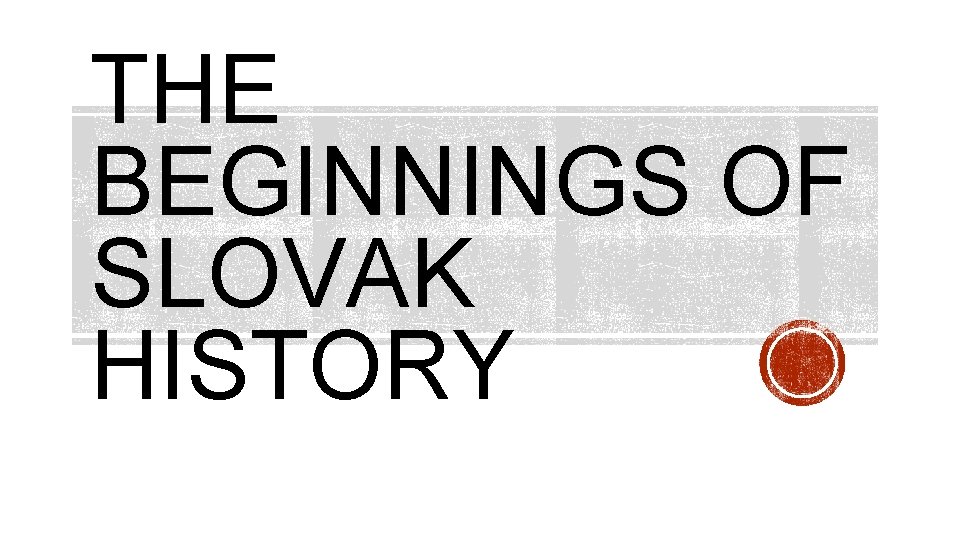 THE BEGINNINGS OF SLOVAK HISTORY 