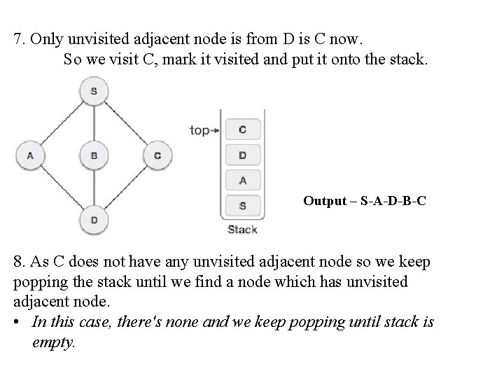 7. Only unvisited adjacent node is from D is C now. So we visit