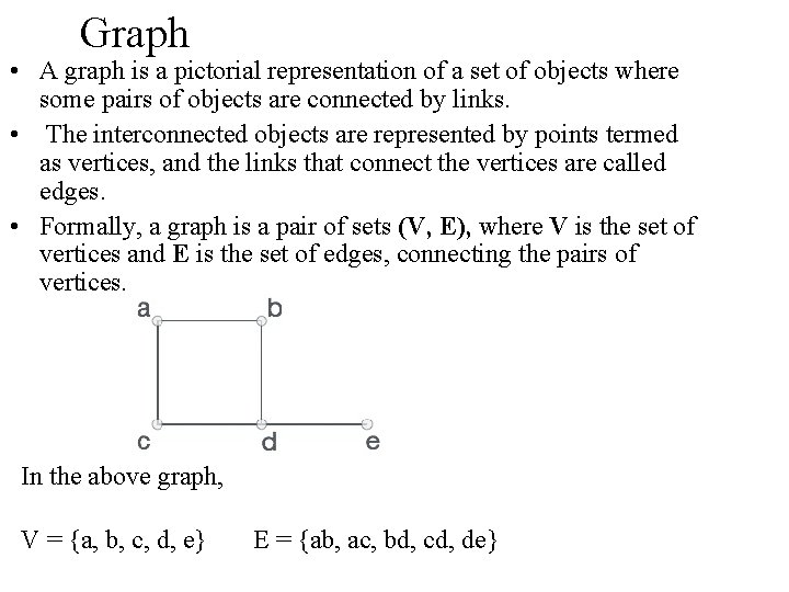 Graph • A graph is a pictorial representation of a set of objects where