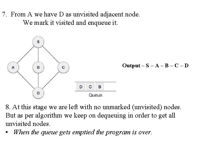 7. From A we have D as unvisited adjacent node. We mark it visited