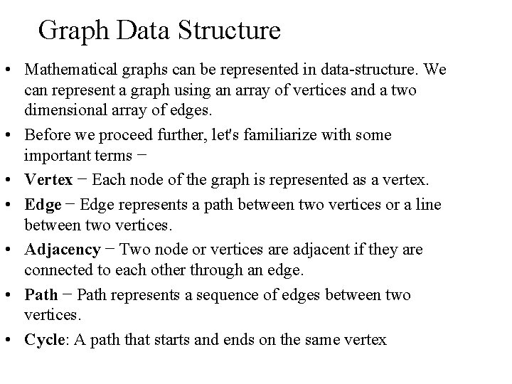 Graph Data Structure • Mathematical graphs can be represented in data-structure. We can represent