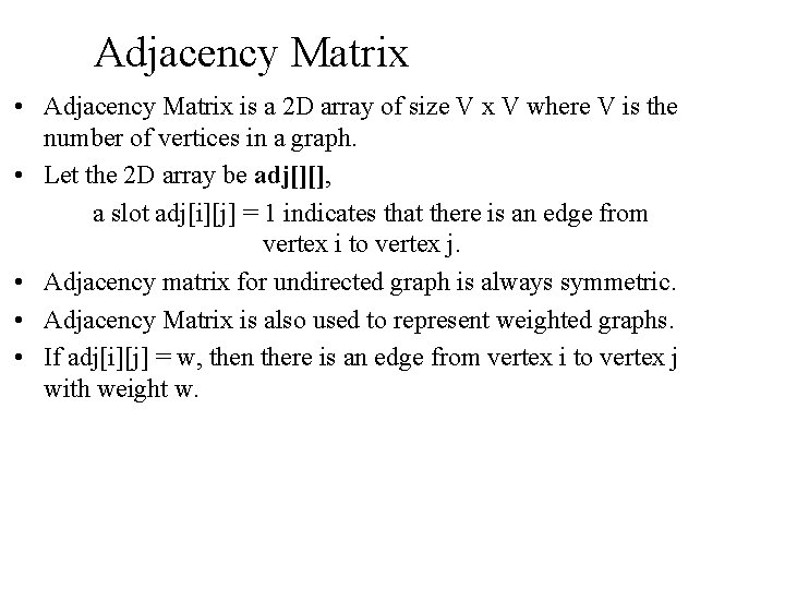 Adjacency Matrix • Adjacency Matrix is a 2 D array of size V x