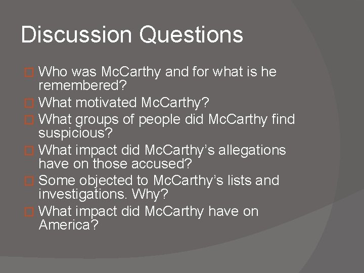 Discussion Questions Who was Mc. Carthy and for what is he remembered? � What Discussion Questions Who was Mc. Carthy and for what is he remembered? � What