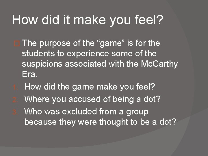 How did it make you feel? � The purpose of the “game” is for How did it make you feel? � The purpose of the “game” is for