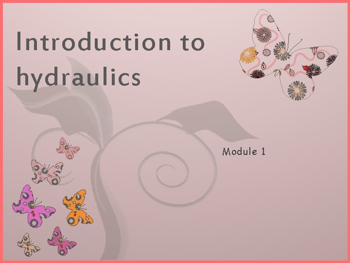 Introduction to hydraulics 7 Module 1 
