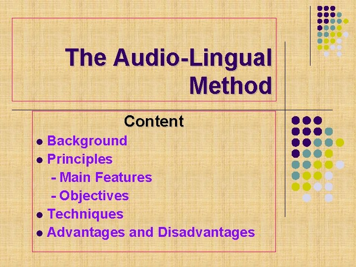 The Audio-Lingual Method Content Background l Principles - Main Features - Objectives l Techniques