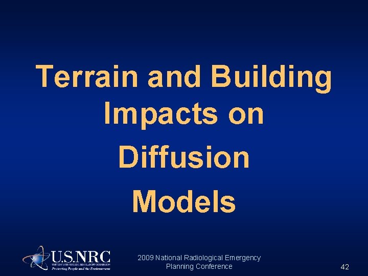 Terrain and Building Impacts on Diffusion Models 2009 National Radiological Emergency Planning Conference 42