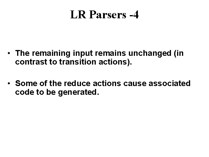 LR Parsers -4 • The remaining input remains unchanged (in contrast to transition actions).