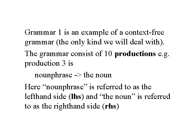 Grammar 1 is an example of a context-free grammar (the only kind we will