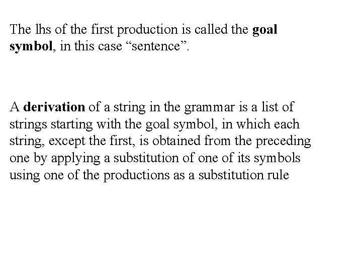 The lhs of the first production is called the goal symbol, in this case