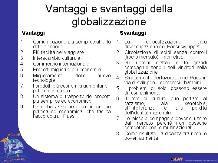 Vantaggi e svantaggi della globalizzazione Vantaggi 1. 2. 3. 4. 5. 6. 7. 8.