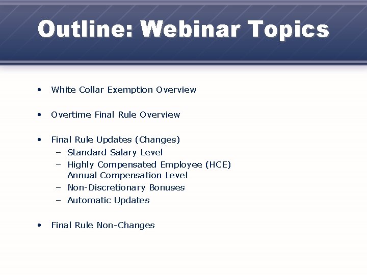 Outline: Webinar Topics • White Collar Exemption Overview • Overtime Final Rule Overview •