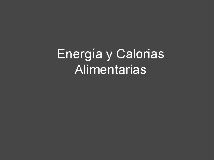 Energía y Calorias Alimentarias 