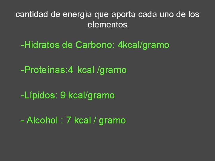 cantidad de energía que aporta cada uno de los elementos -Hidratos de Carbono: 4