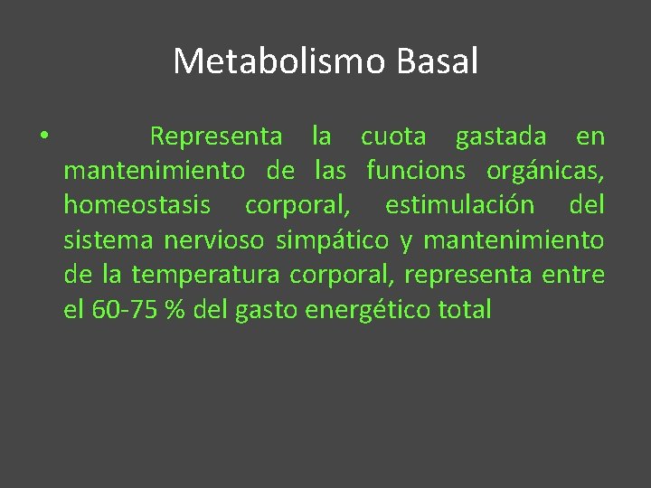 Metabolismo Basal • Representa la cuota gastada en mantenimiento de las funcions orgánicas, homeostasis