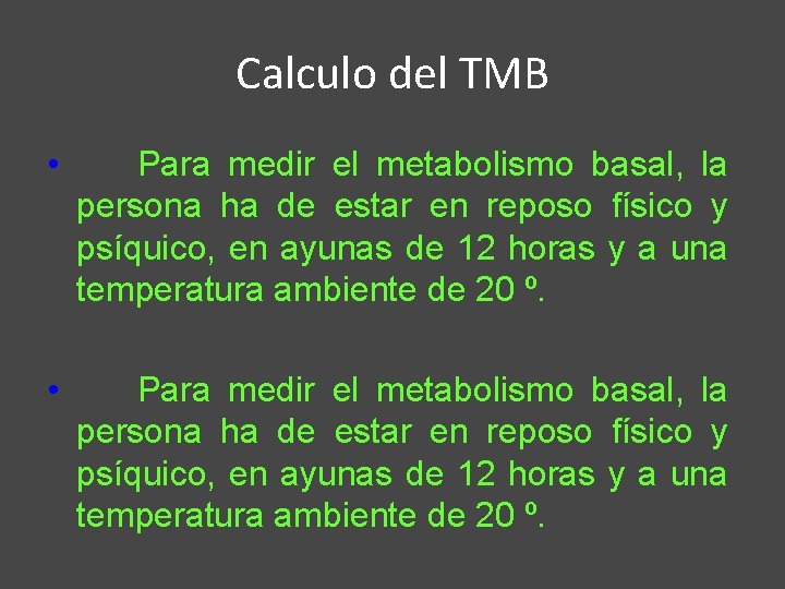 Calculo del TMB • Para medir el metabolismo basal, la persona ha de estar
