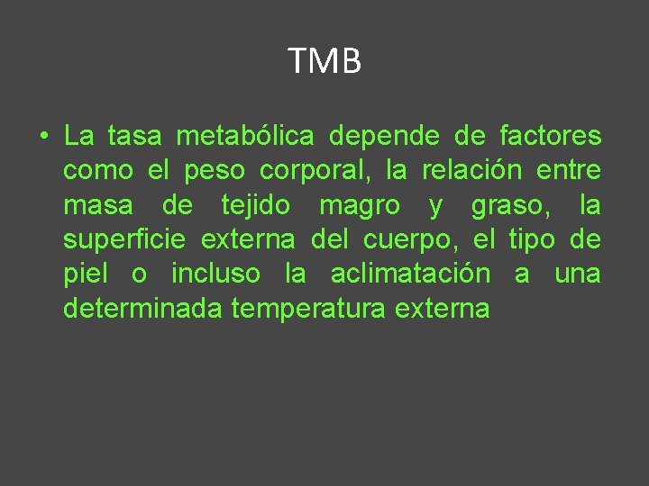 TMB • La tasa metabólica depende de factores como el peso corporal, la relación