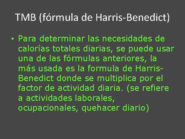 TMB (fórmula de Harris-Benedict) • Para determinar las necesidades de calorías totales diarias, se