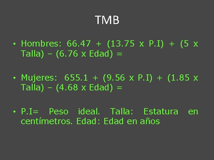 TMB • Hombres: 66. 47 + (13. 75 x P. I) + (5 x