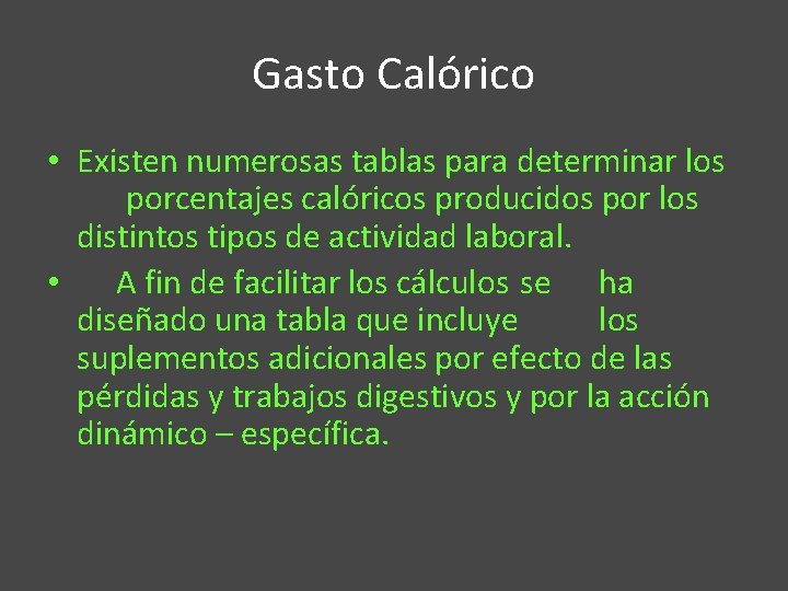 Gasto Calórico • Existen numerosas tablas para determinar los porcentajes calóricos producidos por los