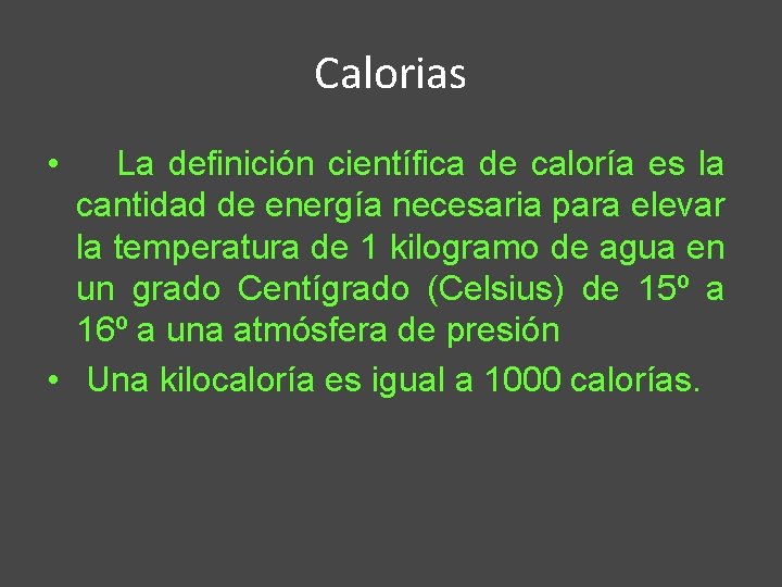 Calorias • La definición científica de caloría es la cantidad de energía necesaria para