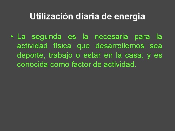 Utilización diaria de energía • La segunda es la necesaria para la actividad física