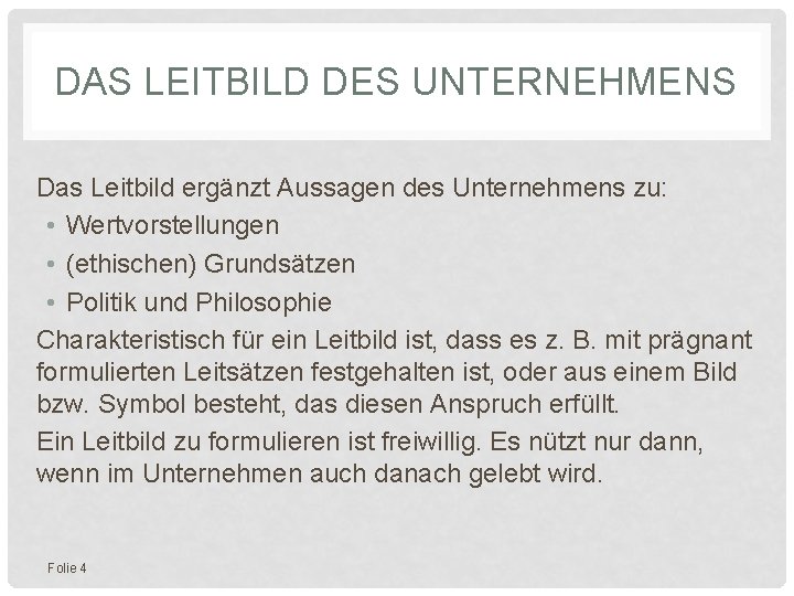 DAS LEITBILD DES UNTERNEHMENS Das Leitbild ergänzt Aussagen des Unternehmens zu: • Wertvorstellungen •