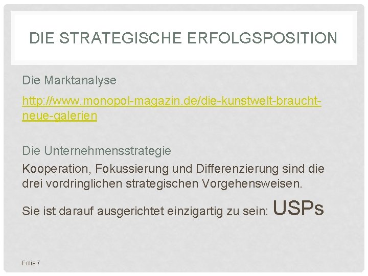 DIE STRATEGISCHE ERFOLGSPOSITION Die Marktanalyse http: //www. monopol-magazin. de/die-kunstwelt-brauchtneue-galerien Die Unternehmensstrategie Kooperation, Fokussierung und