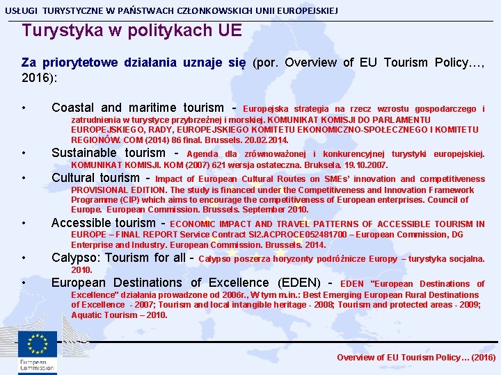 USŁUGI TURYSTYCZNE W PAŃSTWACH CZŁONKOWSKICH UNII EUROPEJSKIEJ Turystyka w politykach UE Za priorytetowe działania