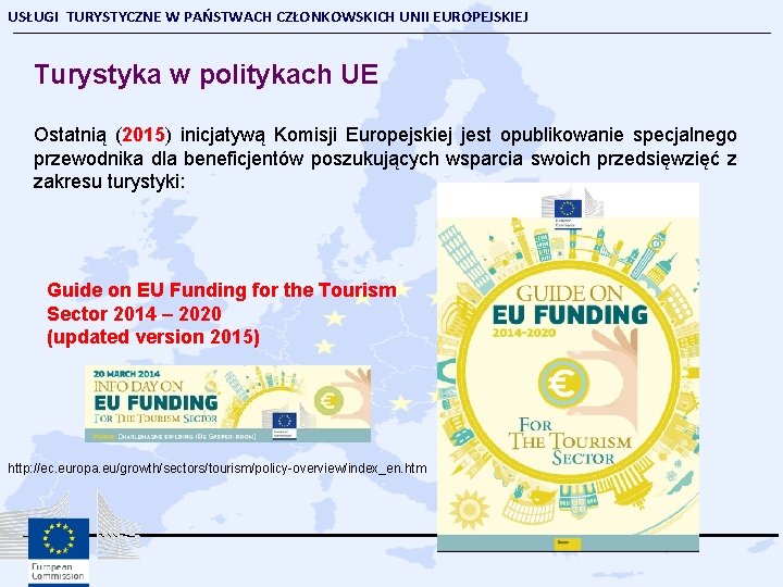 USŁUGI TURYSTYCZNE W PAŃSTWACH CZŁONKOWSKICH UNII EUROPEJSKIEJ Turystyka w politykach UE Ostatnią (2015) inicjatywą