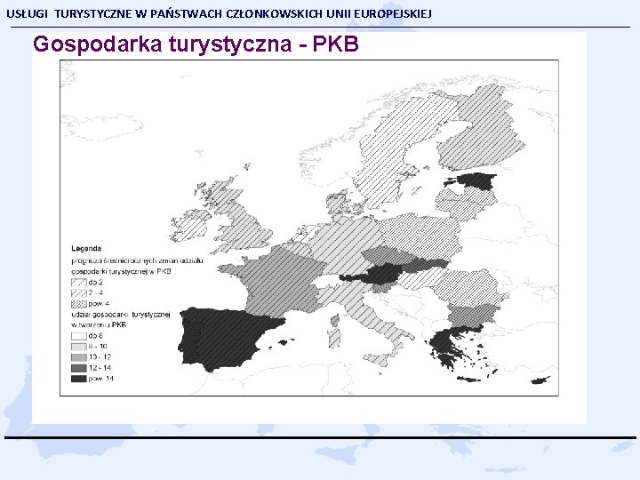 USŁUGI TURYSTYCZNE W PAŃSTWACH CZŁONKOWSKICH UNII EUROPEJSKIEJ Gospodarka turystyczna - PKB Przemysł turystyczny 