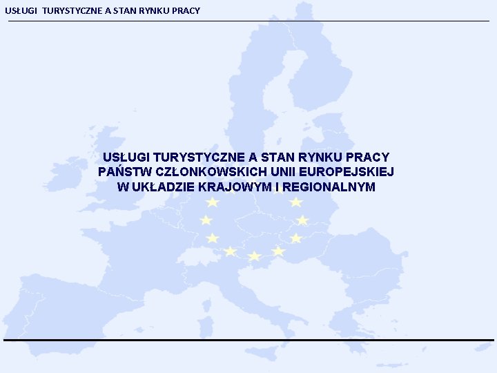 USŁUGI TURYSTYCZNE A STAN RYNKU PRACY PAŃSTW CZŁONKOWSKICH UNII EUROPEJSKIEJ W UKŁADZIE KRAJOWYM I