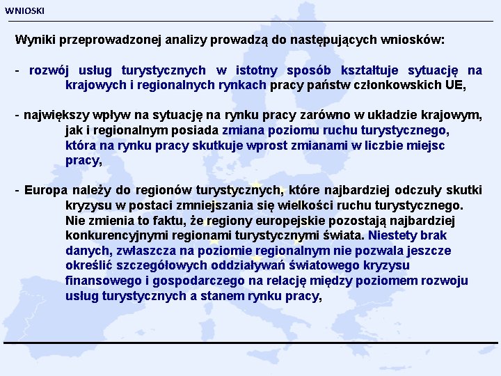 WNIOSKI Wyniki przeprowadzonej analizy prowadzą do następujących wniosków: - rozwój usług turystycznych w istotny