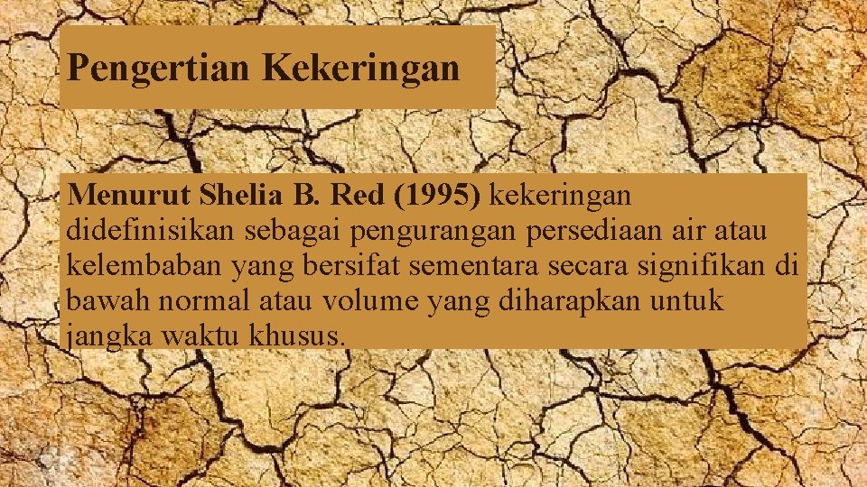 Pengertian Kekeringan Menurut Shelia B. Red (1995) kekeringan didefinisikan sebagai pengurangan persediaan air atau