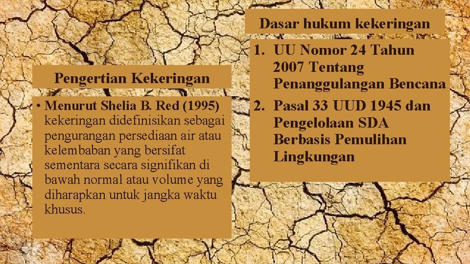 Dasar hukum kekeringan Pengertian Kekeringan • Menurut Shelia B. Red (1995) kekeringan didefinisikan sebagai