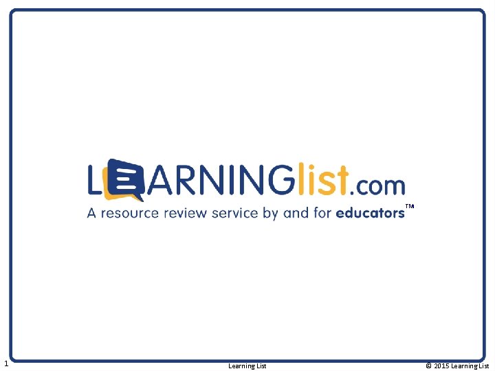 ™ 1 Learning List © 2015 Learning List 