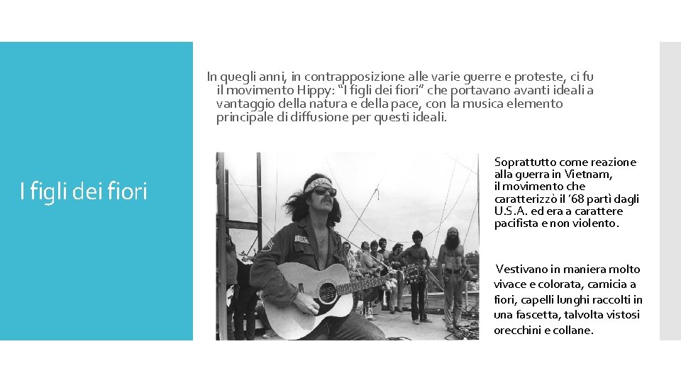 In quegli anni, in contrapposizione alle varie guerre e proteste, ci fu il movimento