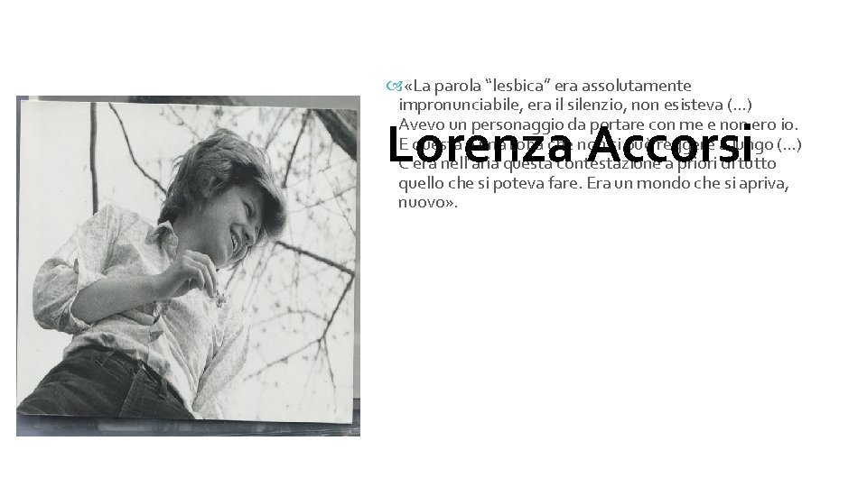  «La parola “lesbica” era assolutamente impronunciabile, era il silenzio, non esisteva (…) Avevo
