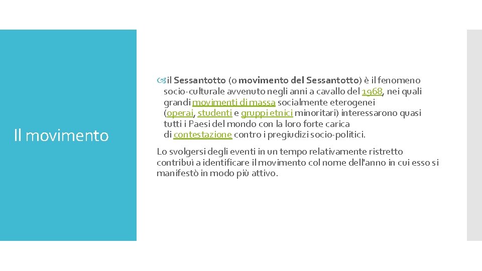 Il movimento il Sessantotto (o movimento del Sessantotto) è il fenomeno socio-culturale avvenuto negli