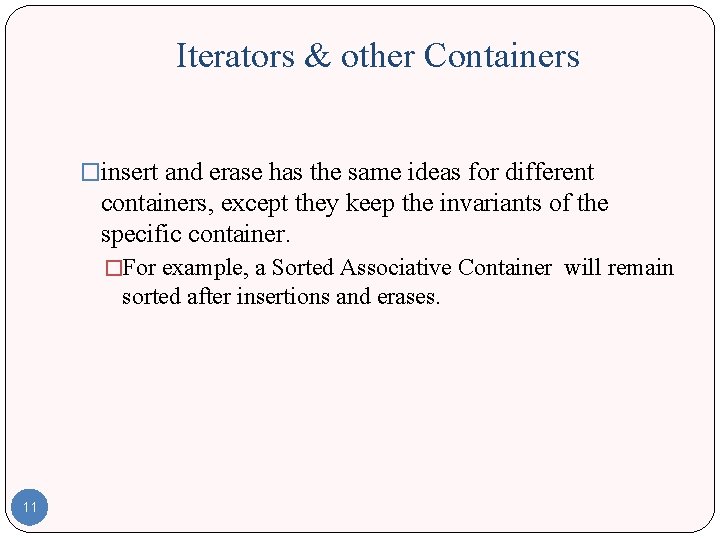 Iterators & other Containers �insert and erase has the same ideas for different containers, Iterators & other Containers �insert and erase has the same ideas for different containers,