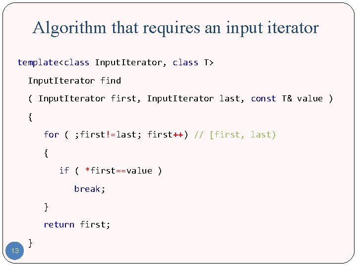 Algorithm that requires an input iterator template<class Input. Iterator, class T> Input. Iterator find Algorithm that requires an input iterator template<class Input. Iterator, class T> Input. Iterator find