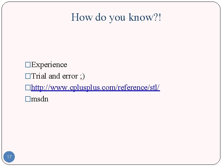 How do you know? ! �Experience �Trial and error ; ) �http: //www. cplus. How do you know? ! �Experience �Trial and error ; ) �http: //www. cplus.